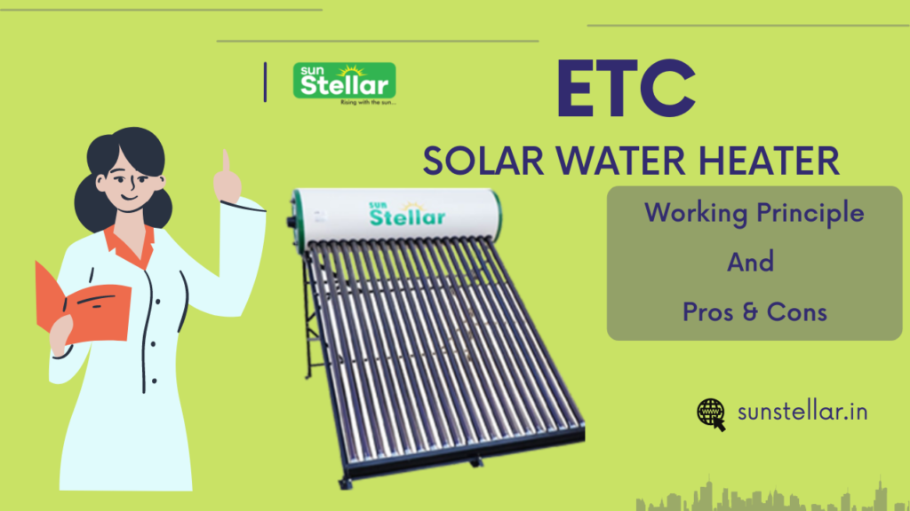 ETC Solar Water Heater Working Principle And Pros & Cons Sunstellar