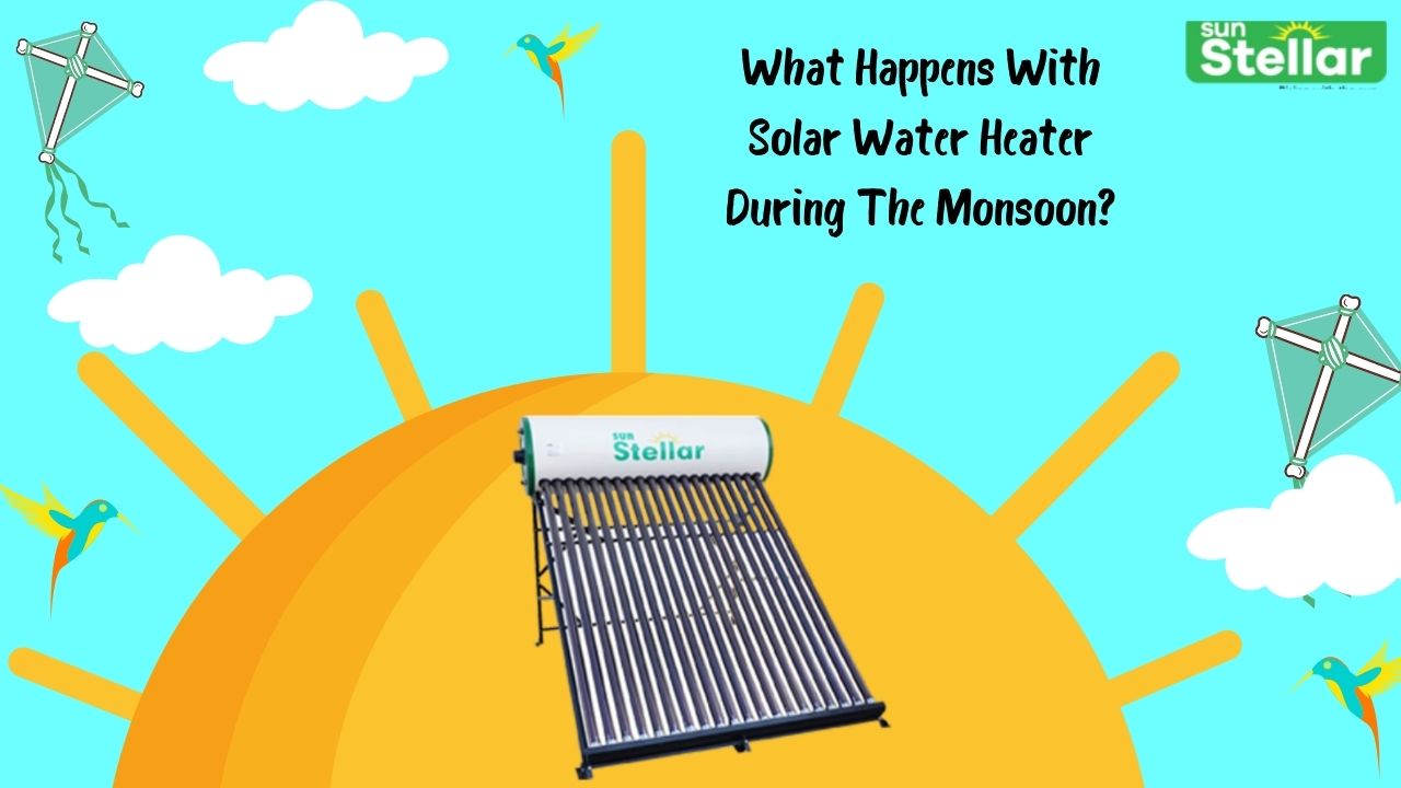 What Happens With Solar Water Heater During The Monsoon?